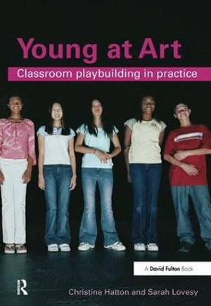 Young at Art : Classroom Playbuilding in Practice - Christine Hatton