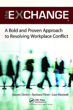 The Exchange : A Bold and Proven Approach to Resolving Workplace Conflict - Steven Dinkin