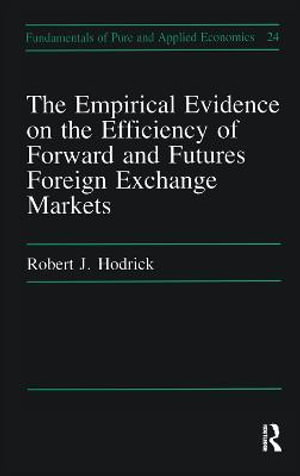 Empirical Evidence on the Efficiency of Forward and Futures Foreign Exchange Markets : Fundamentals of Pure and Applied Economics Series - Robert J. Hodrick