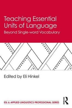 Teaching Essential Units of Language : Beyond Single-word Vocabulary - Eli Hinkel