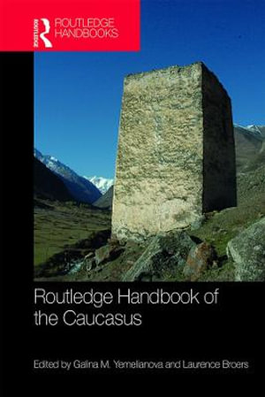 Routledge Handbook of the Caucasus : Routledge Handbooks - Galina M. Yemelianova