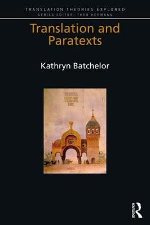 Translation and Paratexts : Translation Theories Explored - Kathryn Batchelor