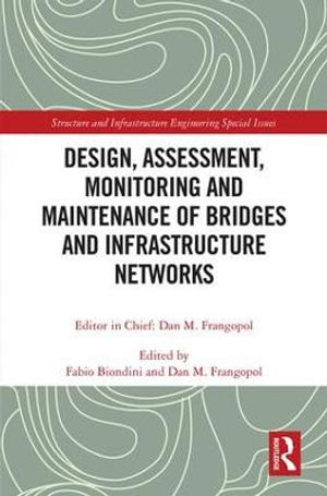 Design, Assessment, Monitoring and Maintenance of Bridges and Infrastructure Networks - Fabio Biondini