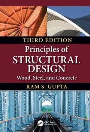 Principles of Structural Design : Wood, Steel, and Concrete, Third Edition - Ram S. Gupta