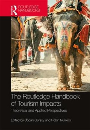 The Routledge Handbook of Tourism Impacts : Theoretical and Applied Perspectives - Dogan Gursoy