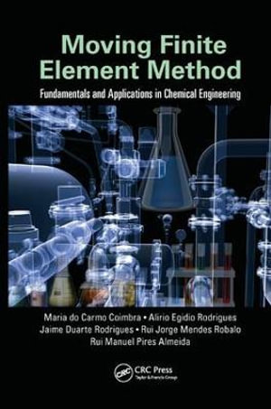 Moving Finite Element Method : Fundamentals and Applications in Chemical Engineering - Maria do Carmo Coimbra