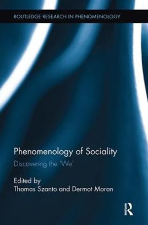 Phenomenology of Sociality : Discovering the 'We' - Thomas Szanto