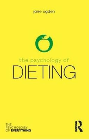 The Psychology of Dieting : The Psychology of Everything - Jane Ogden