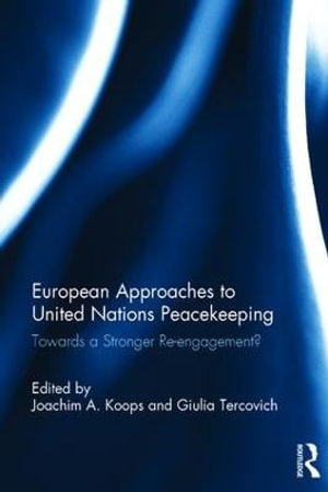 European Approaches to United Nations Peacekeeping : Towards a stronger Re-engagement? - Joachim A. Koops