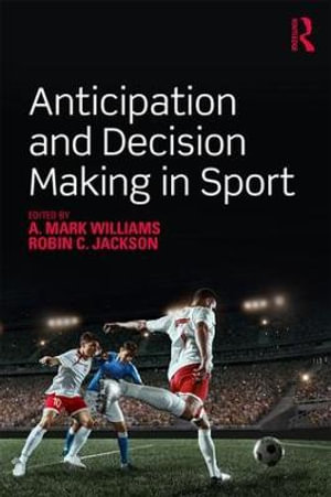 Anticipation and Decision Making in Sport - A. Mark Williams