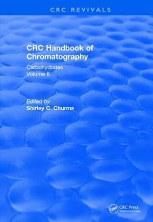 Handbook of Chromatography Volume II (1990) : Carbohydrates - Shirley C. Churms