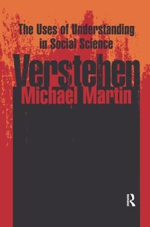 Verstehen : The Uses of Understanding in the Social Sciences - Michael Martin