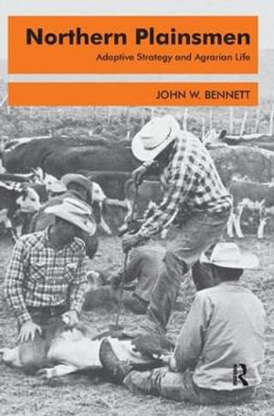 Northern Plainsmen : Adaptive Strategy and Agrarian Life - John W. Bennett