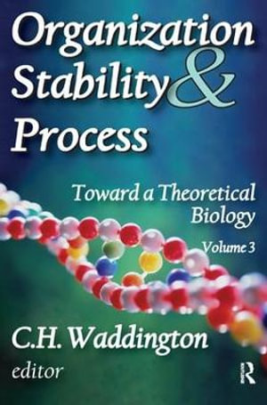 Organization Stability and Process : Volume 3 - C. H. Waddington