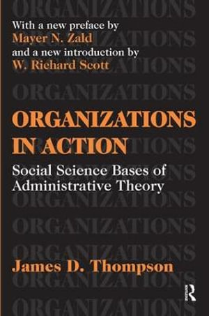 Organizations in Action : Social Science Bases of Administrative Theory - James D. Thompson