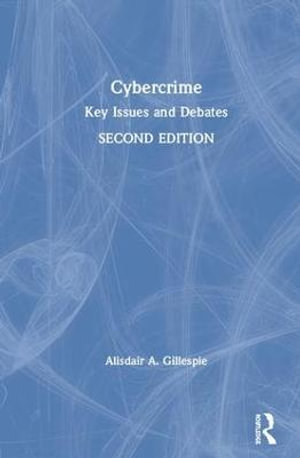 Cybercrime : Key Issues and Debates - Alisdair A. Gillespie