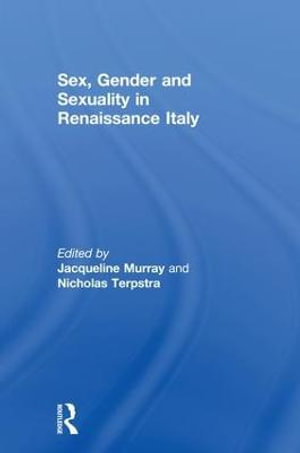 Sex, Gender and Sexuality in Renaissance Italy - Jacqueline Murray