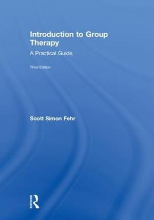 Introduction to Group Therapy : A Practical Guide, Third Edition - Scott Simon Fehr