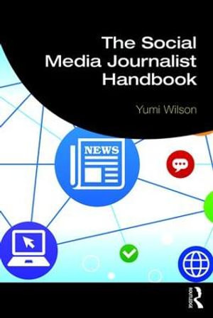 The Social Media Journalist Handbook - Yumi Wilson
