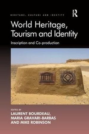 World Heritage, Tourism and Identity : Inscription and Co-Production - Laurent Bourdeau