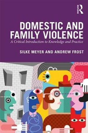 Domestic and Family Violence : A Critical Introduction to Knowledge and Practice - Silke Meyer