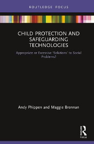 Child Protection and Safeguarding Technologies : Appropriate or Excessive 'Solutions' to Social Problems? - Maggie Brennan