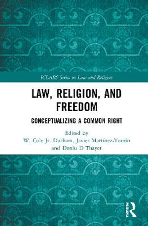 Law, Religion, and Freedom : Conceptualizing a Common Right - Jr. W. Cole Durham