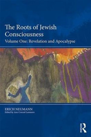 The Roots of Jewish Consciousness, Volume One : Revelation and Apocalypse - Erich Neumann