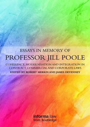 Essays in Memory of Professor Jill Poole : Coherence, Modernisation and Integration in Contract, Commercial and Corporate Laws - Robert Merkin