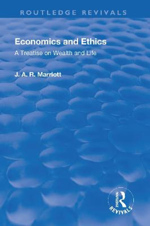 Revival: Economics and Ethics (1923) : A Treatise on Wealth and Life - John Arthur Ransome Marriot