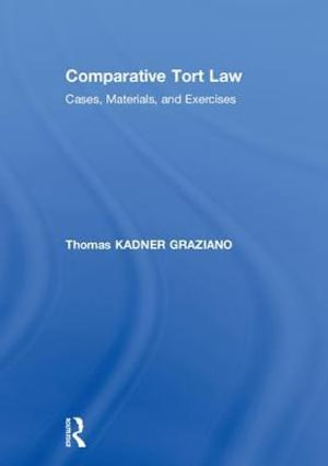 Comparative Tort Law : Cases, Materials, and Exercises - Thomas Kadner Graziano