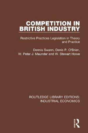 Competition in British Industry : Restrictive Practices Legislation in Theory and Practice - Dennis Swan