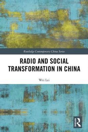 Radio and Social Transformation in China : Routledge Contemporary China - Wei Lei