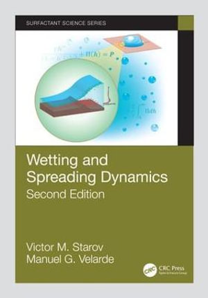 Wetting and Spreading Dynamics, Second Edition : Surfactant Science - Victor M. Starov