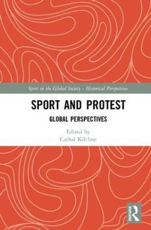 Sport and Protest : Global Perspectives - Cathal Kilcline