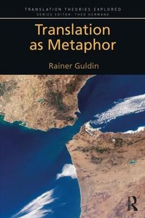 Translation as Metaphor : Translation Theories Explored - Rainer Guldin