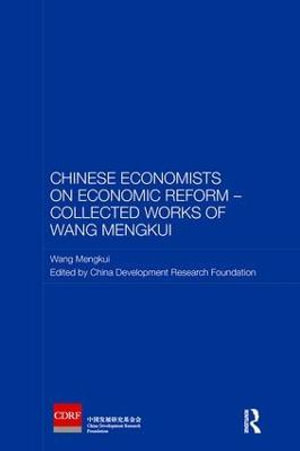 Chinese Economists on Economic Reform - Collected Works of Wang Mengkui : Routledge Studies on the Chinese Economy - Wang Mengkui