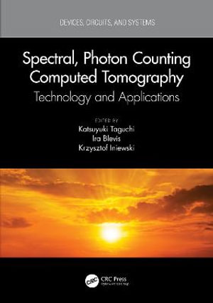 Spectral, Photon Counting Computed Tomography : Technology and Applications - Katsuyuki Taguchi