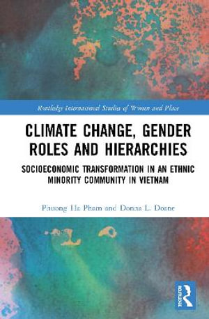 Climate Change, Gender Roles and Hierarchies : Socioeconomic Transformation in an Ethnic Minority Community in Viet Nam - Phuong Ha Pham