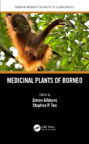 Medicinal Plants of Borneo : Natural Products Chemistry of Global Plants - Simon Gibbons