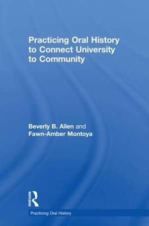 Practicing Oral History to Connect University to Community : Practicing Oral History - Fawn-Amber Montoya