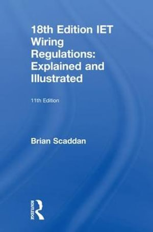 IET Wiring Regulations : Explained and Illustrated - Brian Scaddan