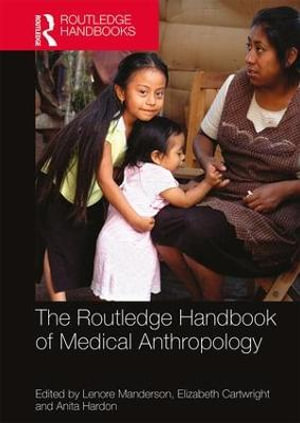 The Routledge Handbook of Medical Anthropology : Routledge Anthropology Handbooks - Lenore Manderson