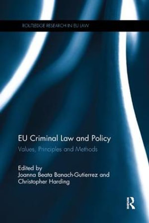 EU Criminal Law and Policy : Values, Principles and Methods - Joanna Beata Banach-Gutierrez