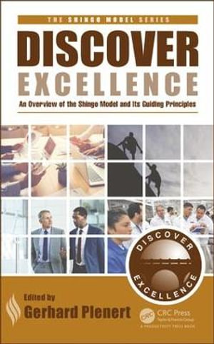 Discover Excellence : An Overview of the Shingo Model and Its Guiding Principles - Gerhard J. Plenert