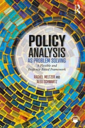 Policy Analysis as Problem Solving : A Flexible and Evidence-Based Framework - Rachel Meltzer