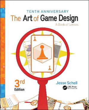 The Art of Game Design : A Book of Lenses, Third Edition - Jesse Schell