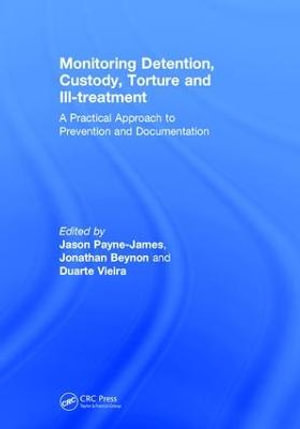 Monitoring Detention, Custody, Torture and Ill-treatment : A Practical Approach to Prevention and Documentation - Duarte  Vieira