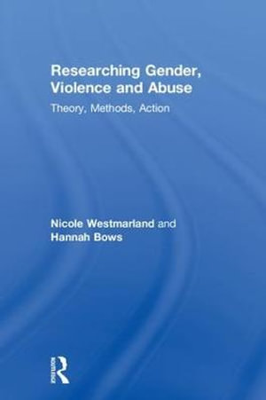 Researching Gender, Violence and Abuse : Theory, Methods, Action - Nicole Westmarland