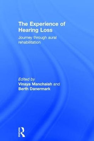 The Experience of Hearing Loss : Journey Through Aural Rehabilitation - Vinaya Manchaiah